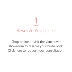 shop online or visit the Vancouver showroom to select your bridal look. Click here to request a consultation