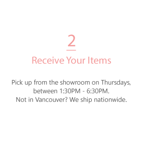 pick up your order from our Vancouver showroom on Thursdays. Not in Vancouver? Nationwide shipping available
